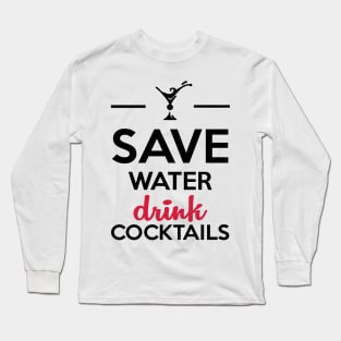 Alcohol Fun Shirt- Save Water Drink Cocktails Long Sleeve T-Shirt